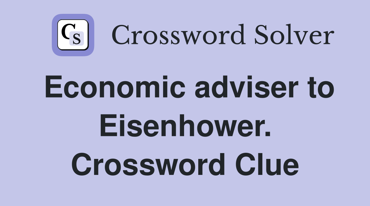 Economic adviser to Eisenhower. Crossword Clue