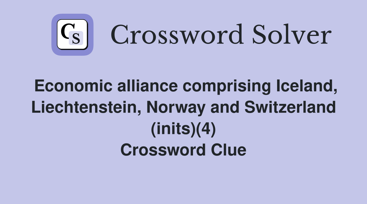 Economic alliance comprising Iceland, Liechtenstein, Norway and Switzerland (inits)(4) Crossword Clue