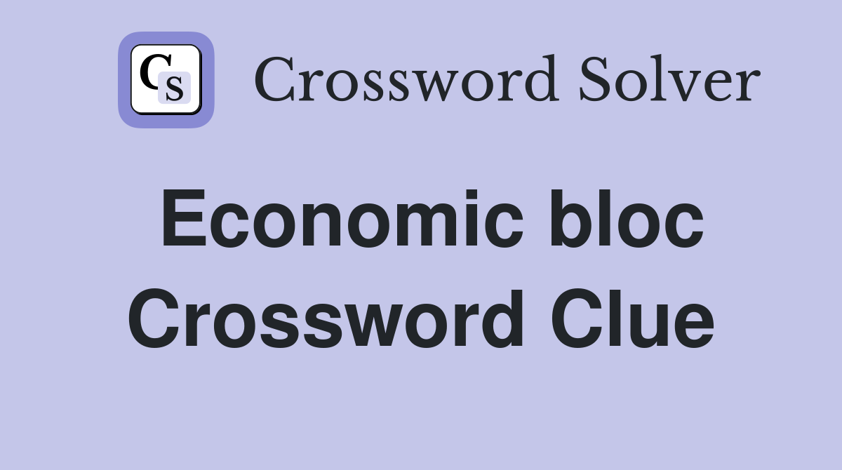 Economic bloc Crossword Clue
