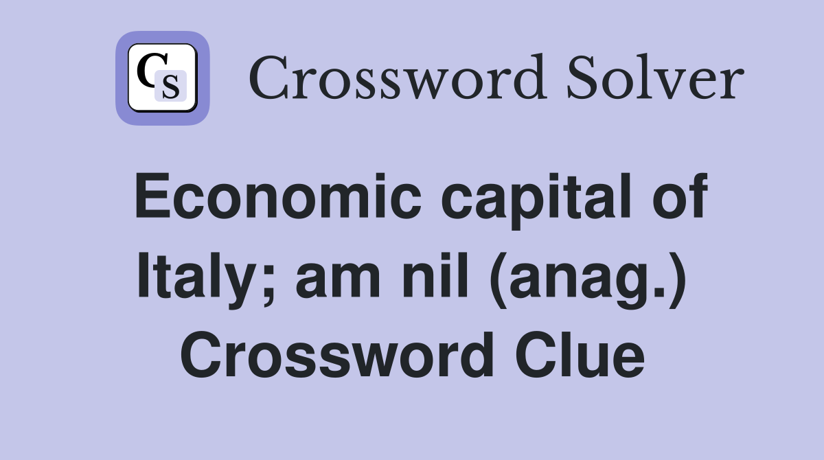 Economic capital of Italy; am nil (anag.) Crossword Clue