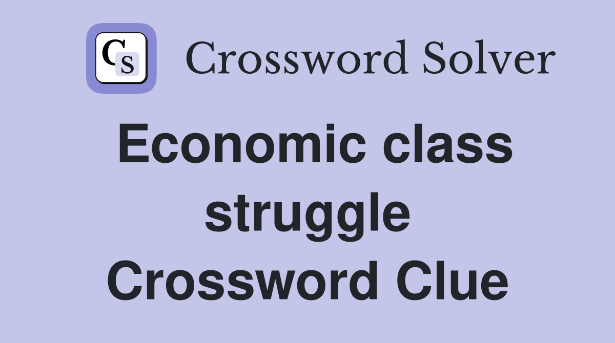 Economic class struggle Crossword Clue