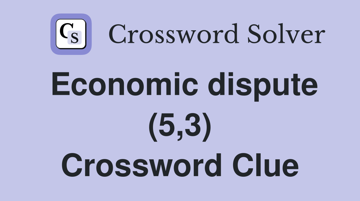Economic dispute (5,3) Crossword Clue