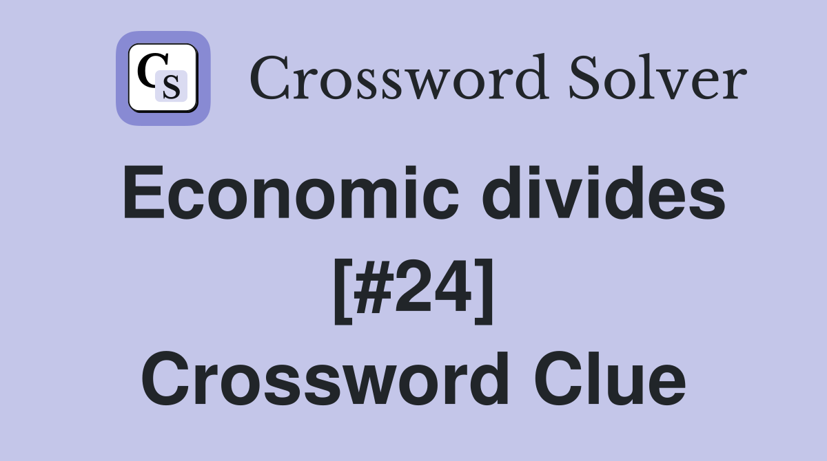 Economic divides [#24] Crossword Clue