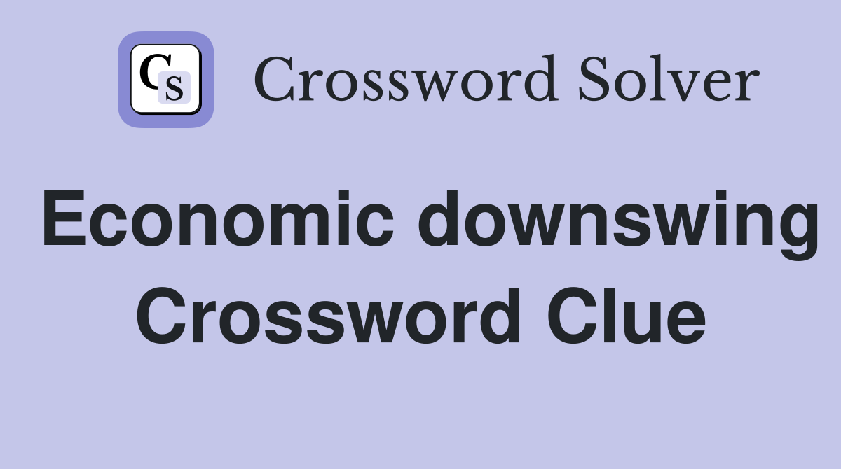 Economic downswing Crossword Clue