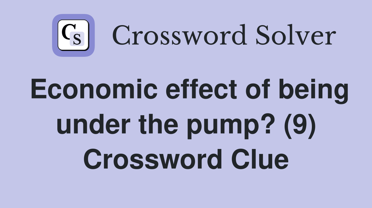 Economic effect of being under the pump? (9) Crossword Clue