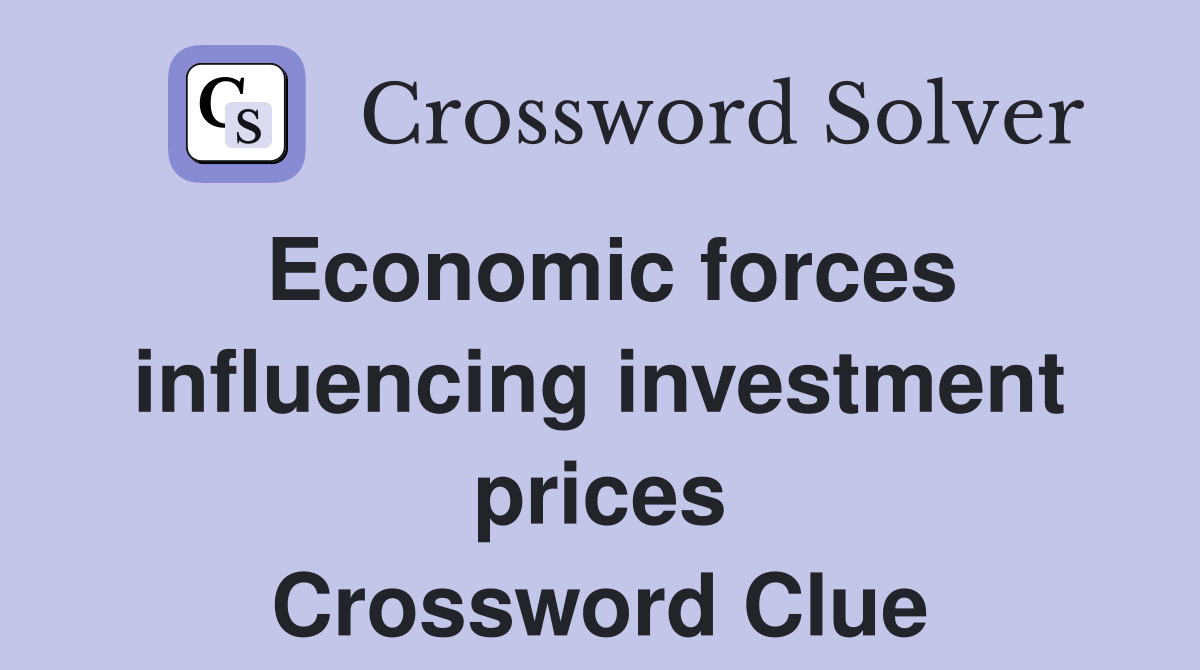 Economic forces influencing investment prices Crossword Clue