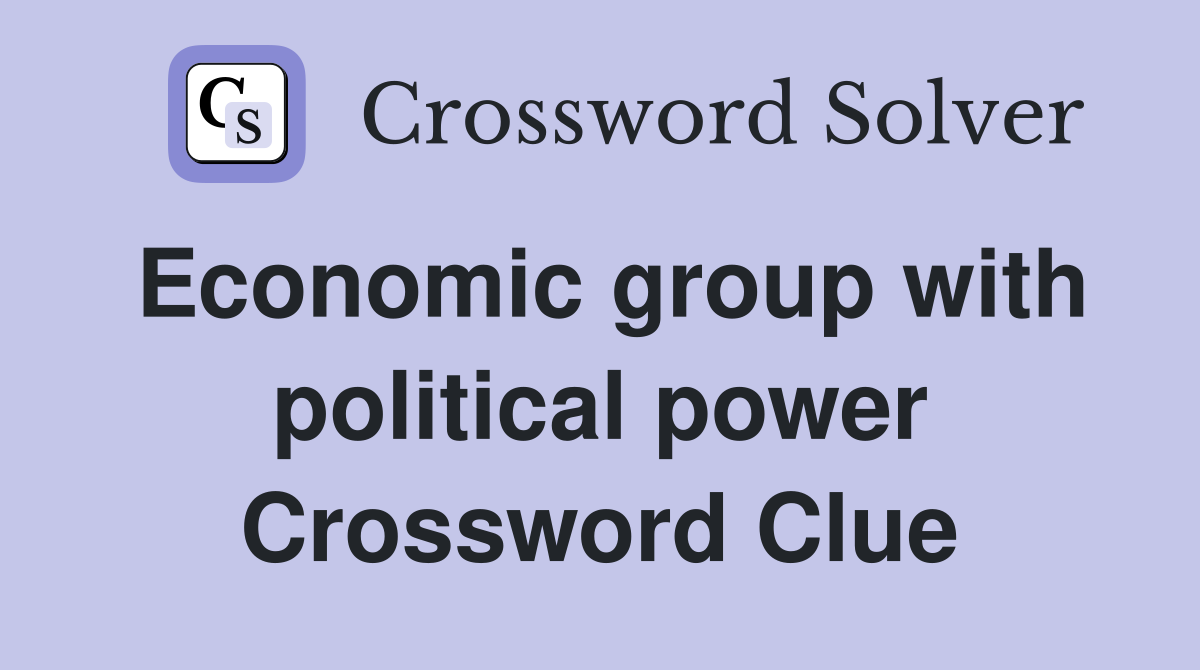 Economic group with political power Crossword Clue
