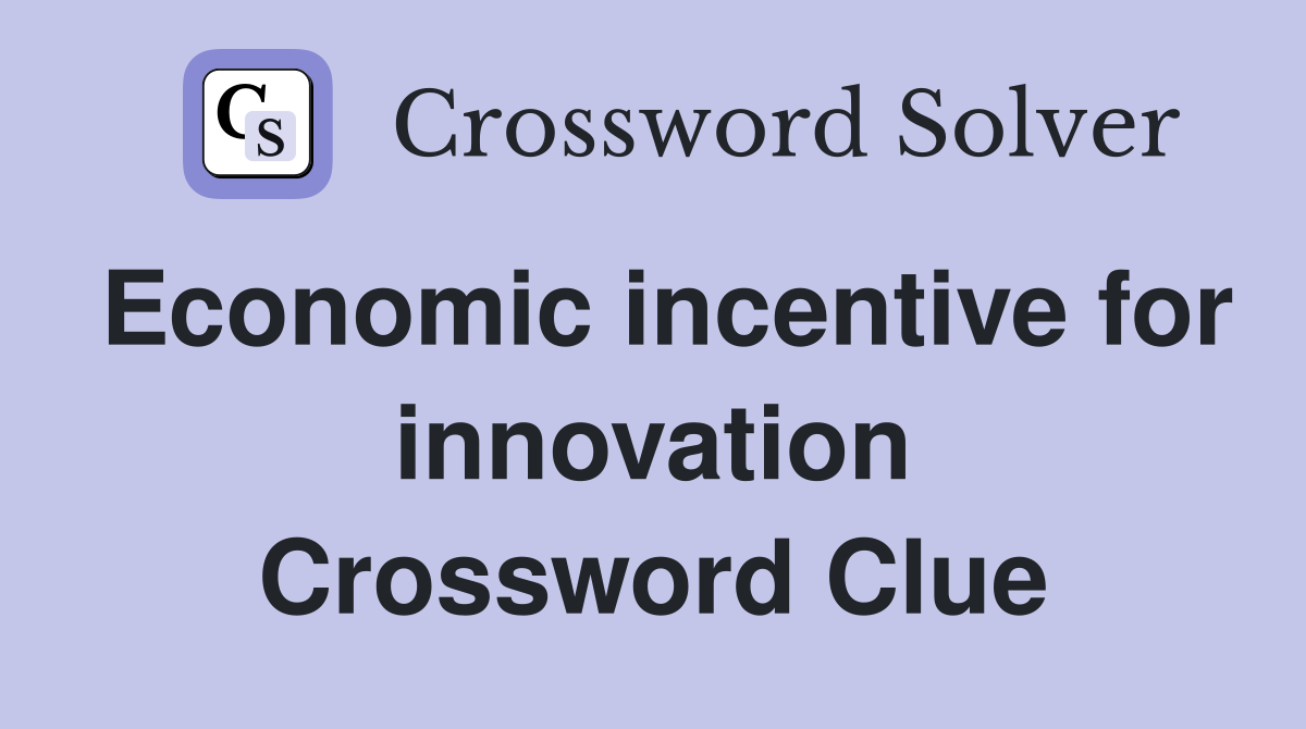 Economic incentive for innovation Crossword Clue