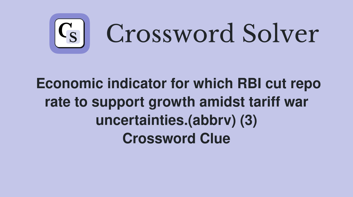 Economic indicator for which RBI cut repo rate to support growth amidst tariff war uncertainties.(abbrv) (3) Crossword Clue