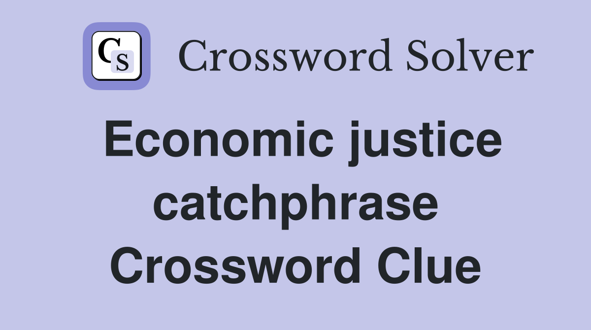 Economic justice catchphrase Crossword Clue