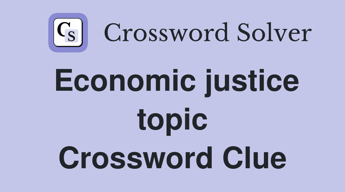Economic justice topic Crossword Clue