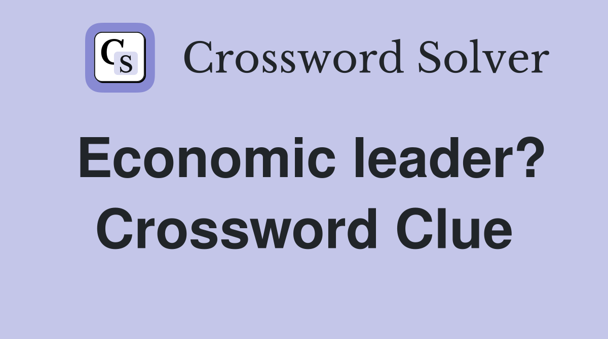 Economic leader? Crossword Clue