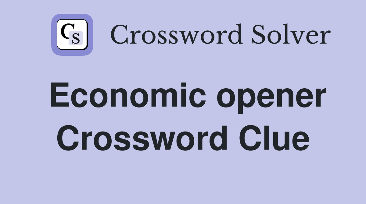 Economic opener Crossword Clue