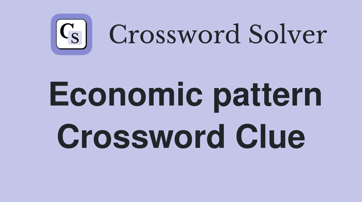 Economic pattern Crossword Clue