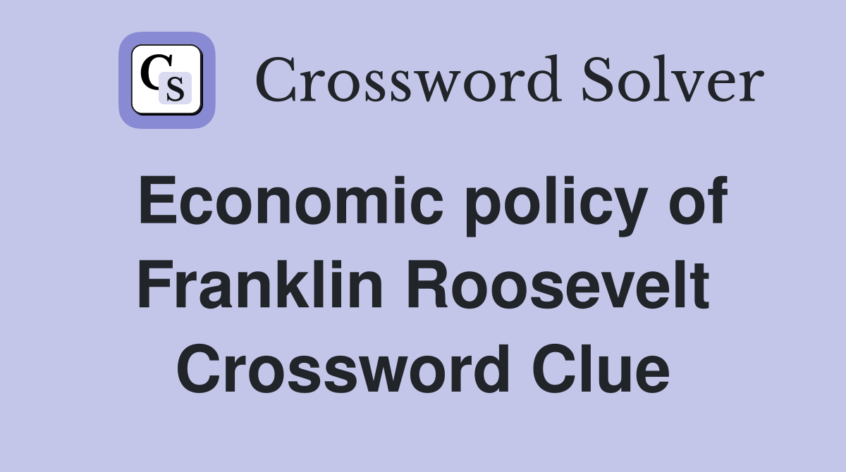 Economic policy of Franklin Roosevelt Crossword Clue