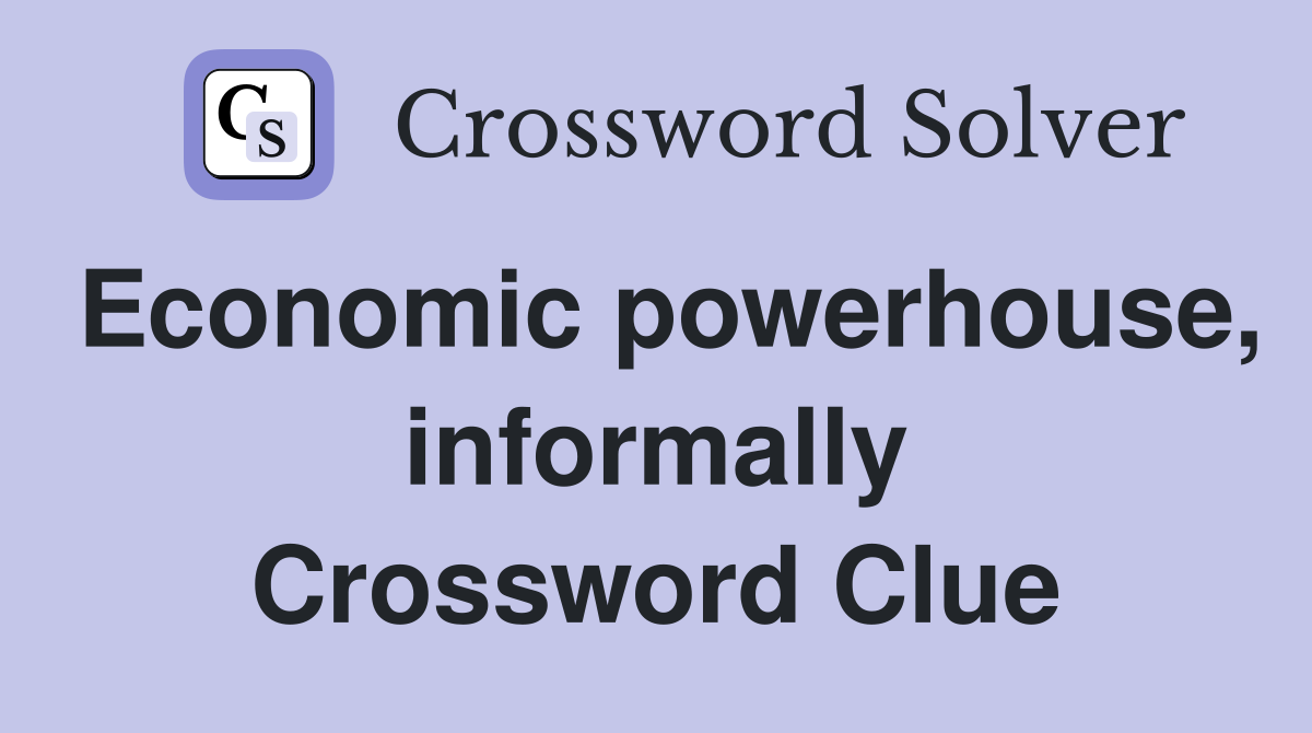 Economic powerhouse, informally Crossword Clue
