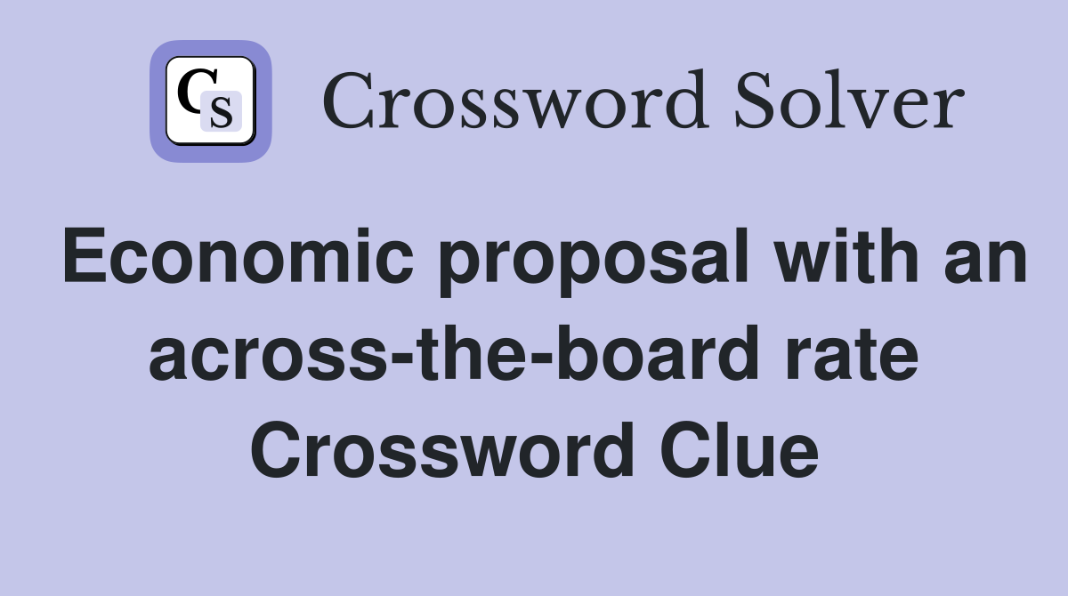 Economic proposal with an across-the-board rate Crossword Clue