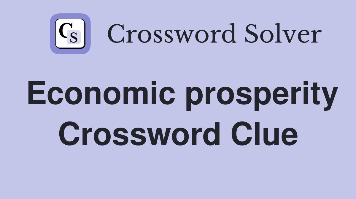 Economic prosperity Crossword Clue