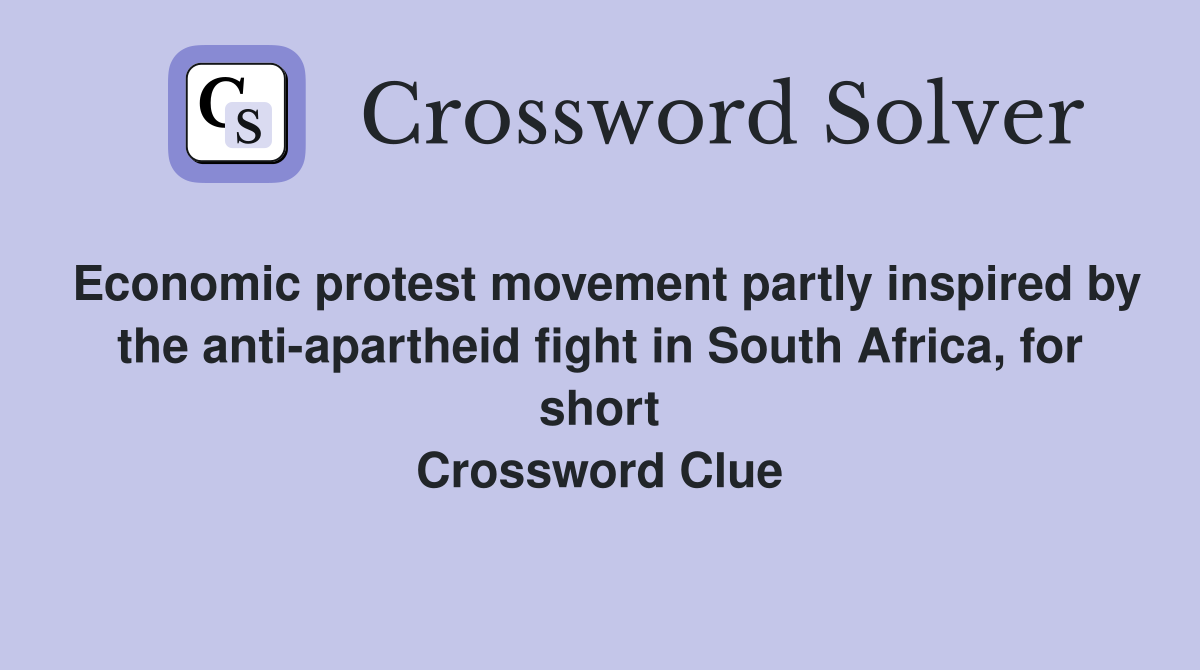 Economic protest movement partly inspired by the anti-apartheid fight in South Africa, for short Crossword Clue