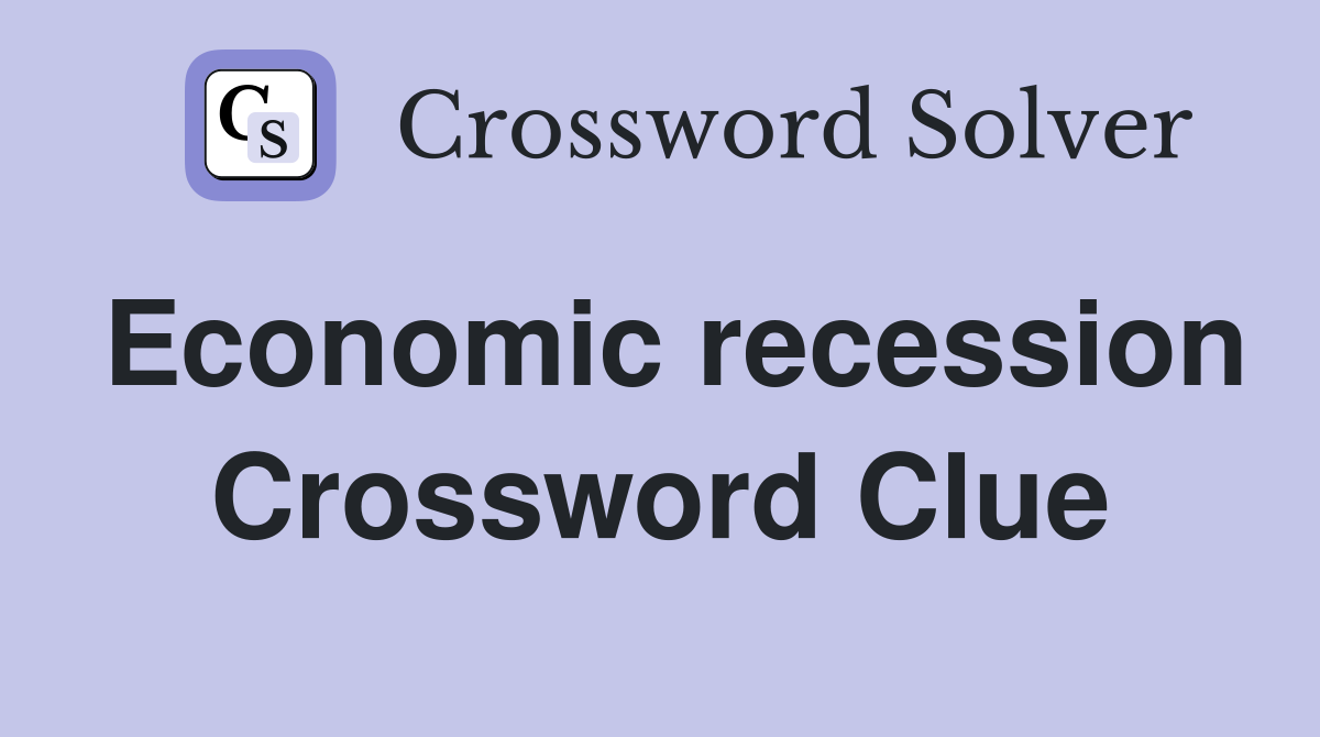 Economic recession Crossword Clue