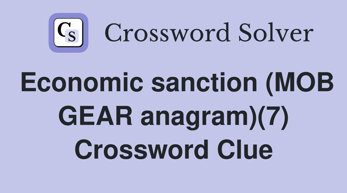 Economic sanction (MOB GEAR anagram)(7) Crossword Clue