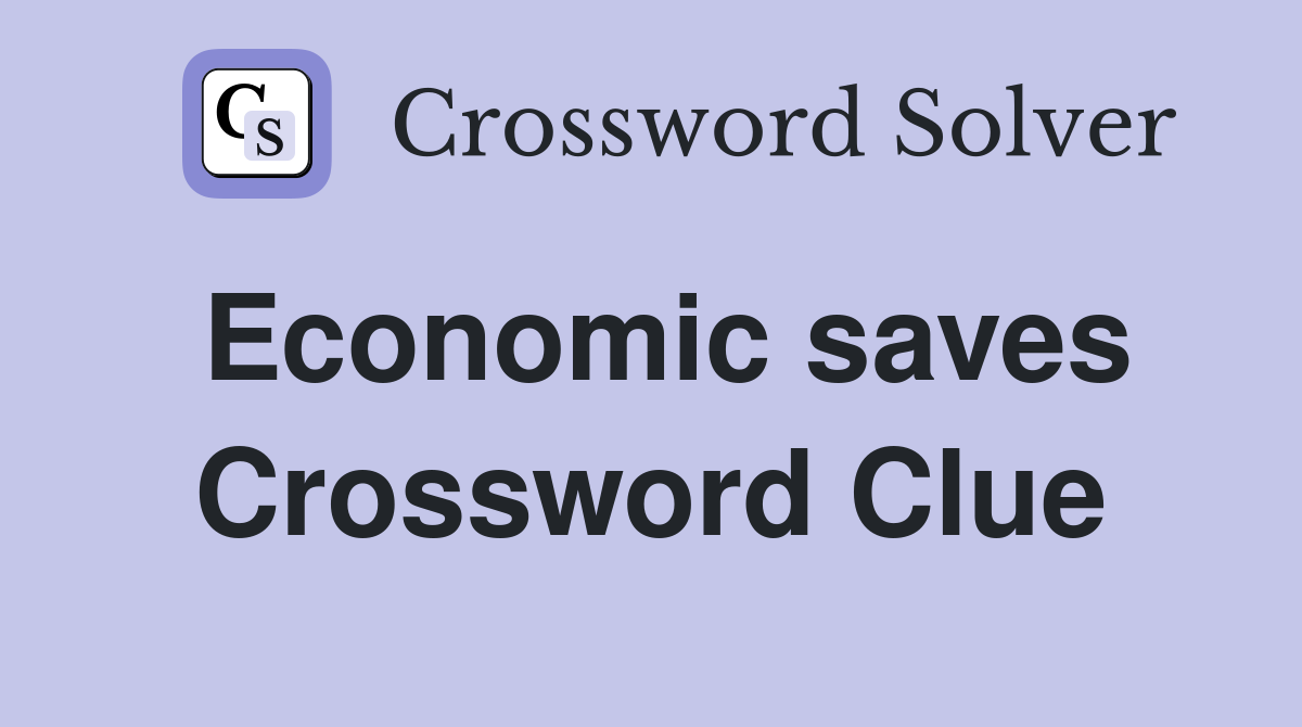 Economic saves Crossword Clue