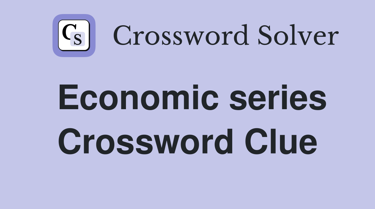 Economic series Crossword Clue
