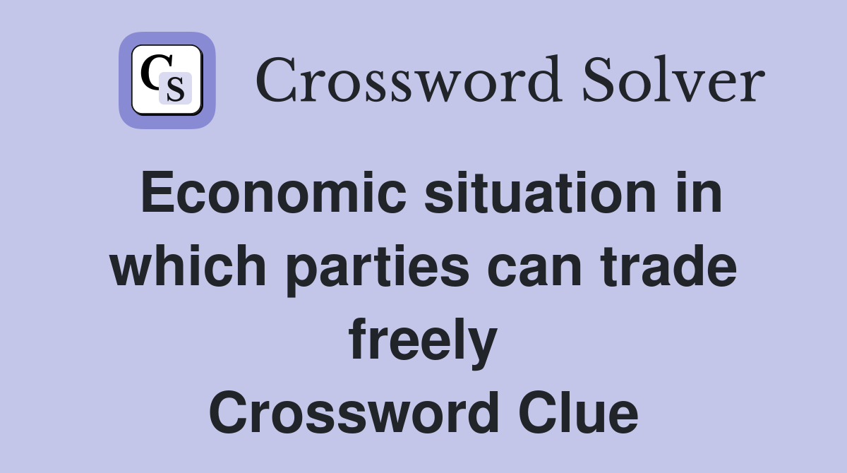 Economic situation in which parties can trade freely Crossword Clue