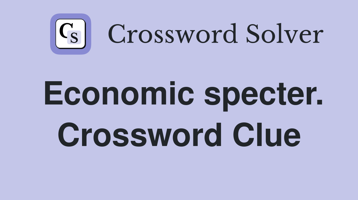 Economic specter. Crossword Clue