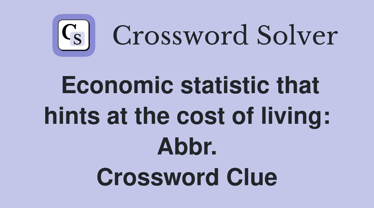 Economic statistic that hints at the cost of living: Abbr. Crossword Clue