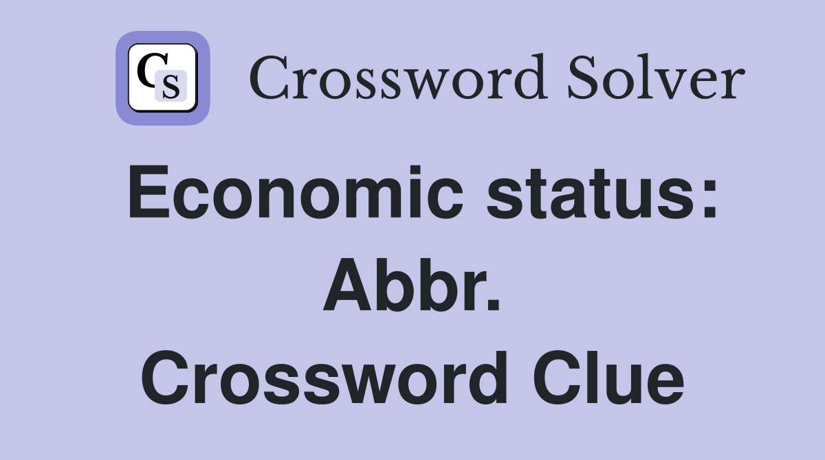 Economic status: Abbr. Crossword Clue