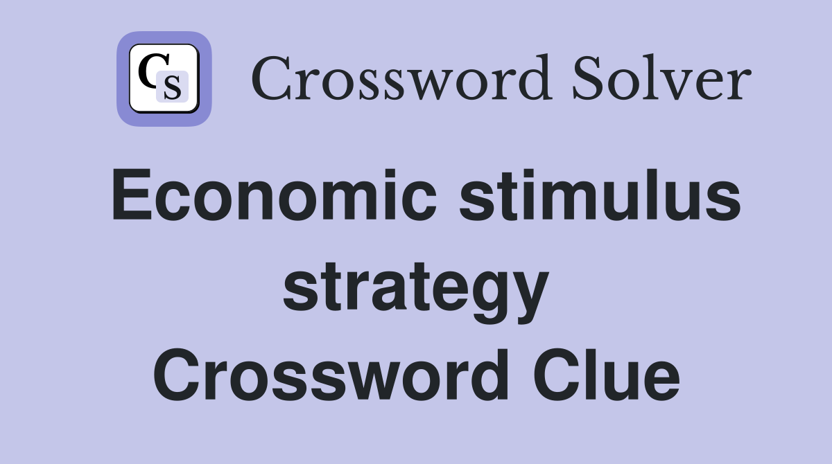 Economic stimulus strategy Crossword Clue