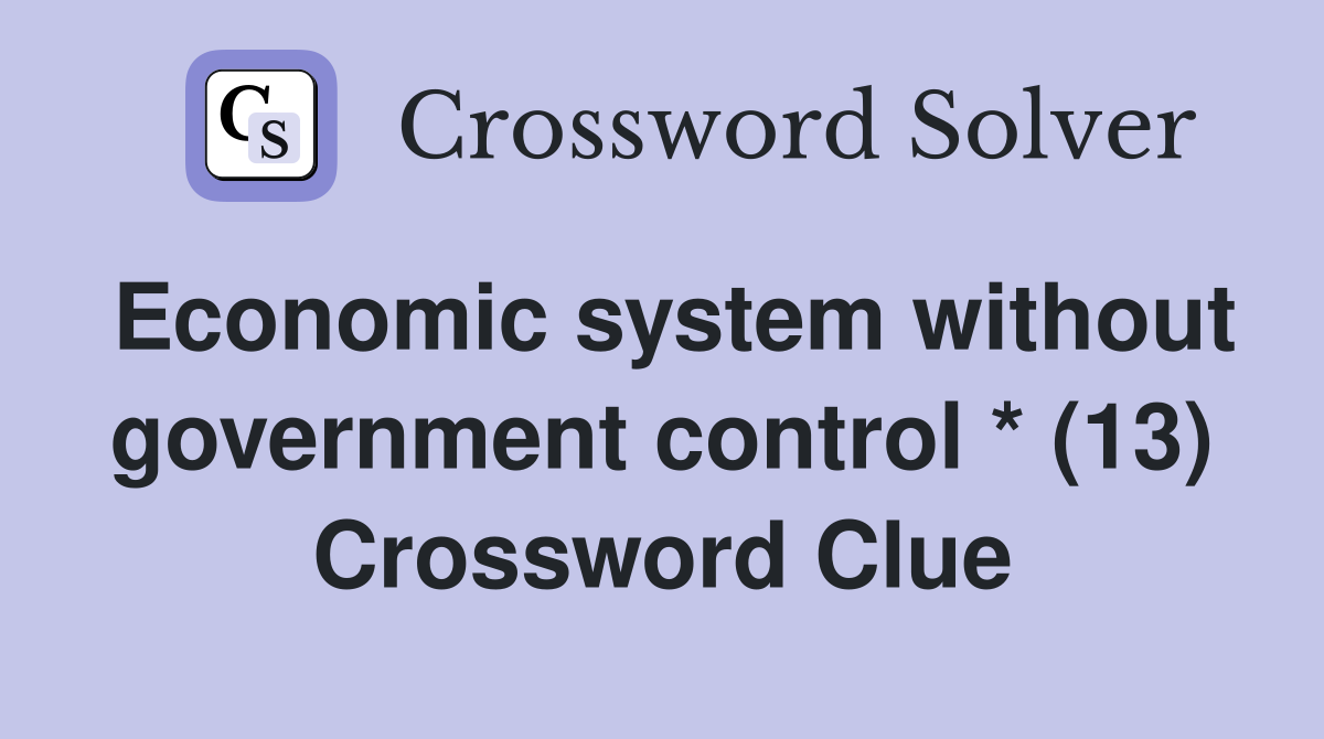 Economic system without government control * (13) Crossword Clue