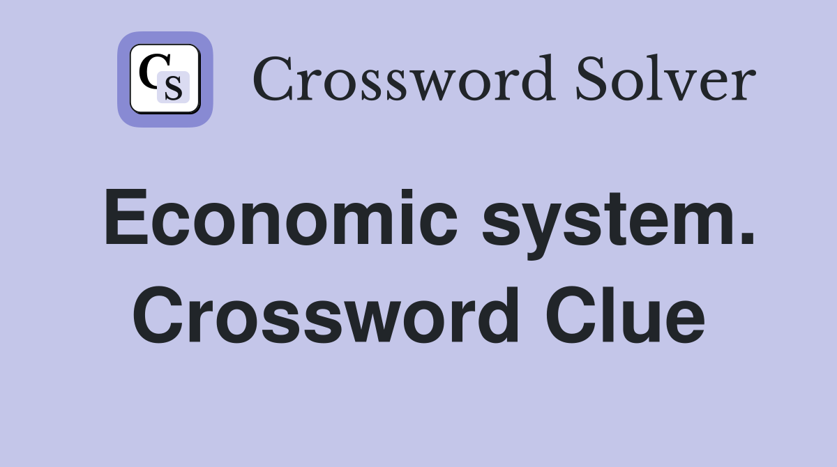 Economic system. Crossword Clue