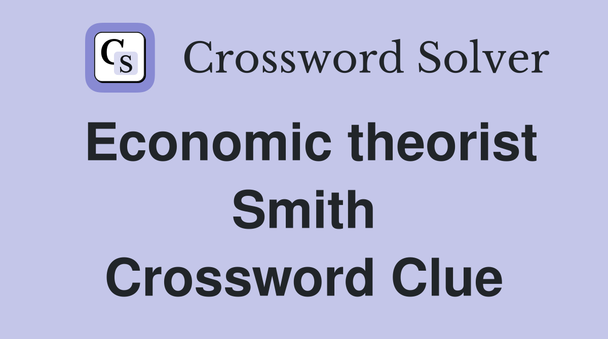 Economic theorist Smith Crossword Clue