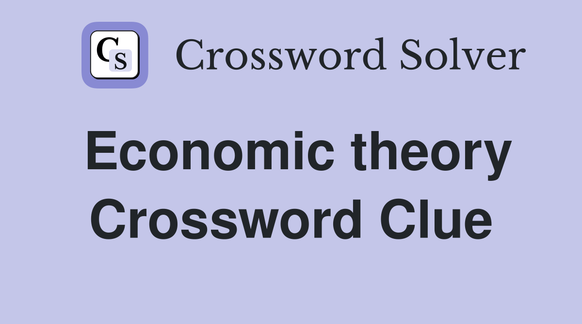 Economic theory Crossword Clue