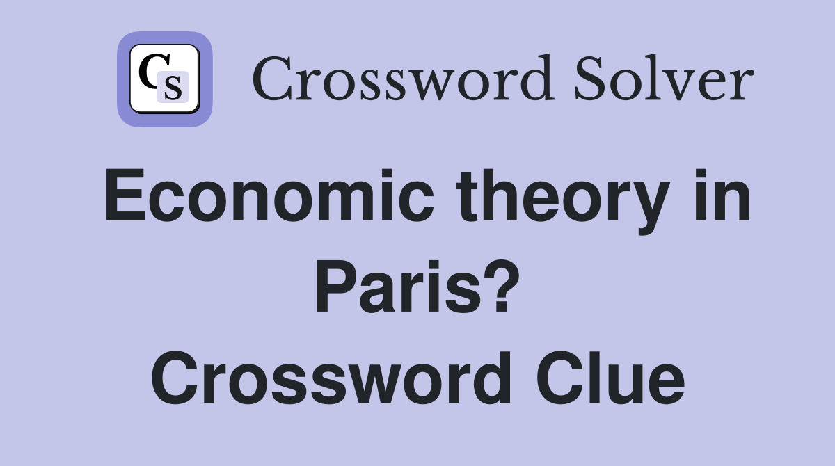 Economic theory in Paris? Crossword Clue