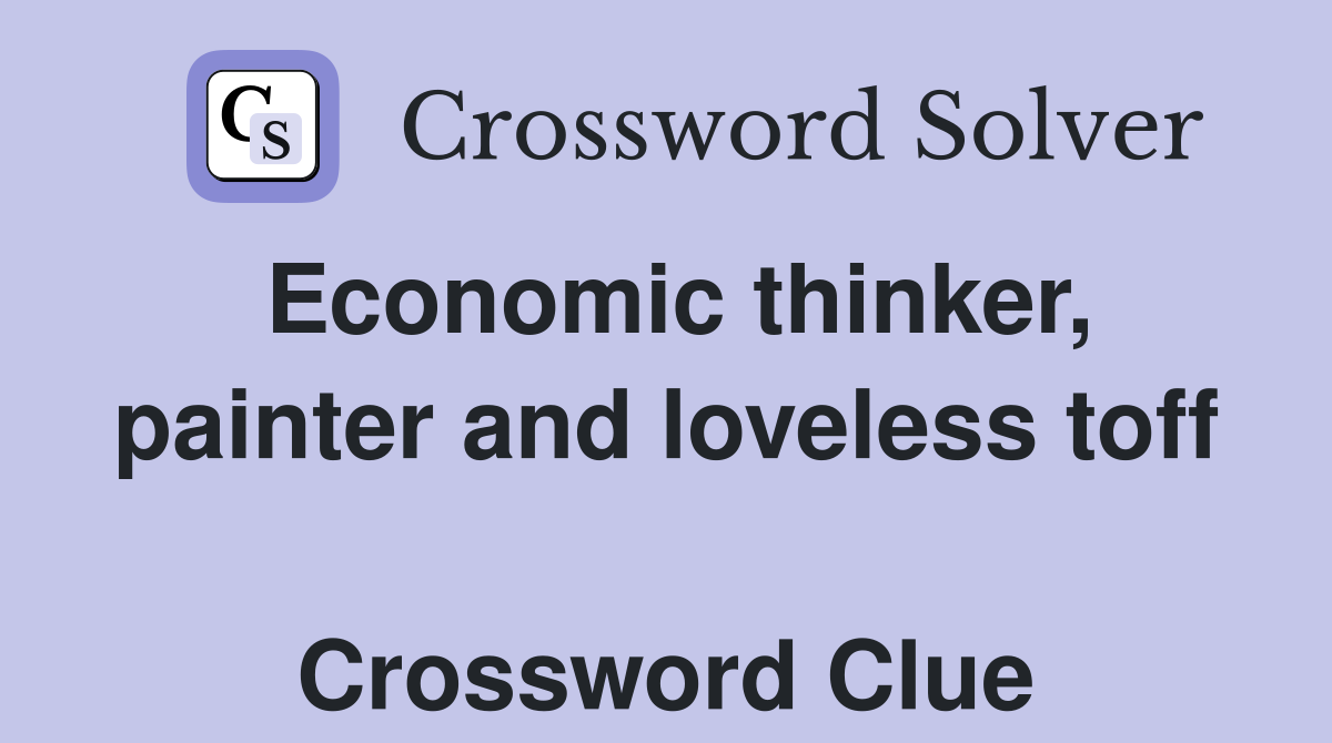 Economic thinker, painter and loveless toff  Crossword Clue