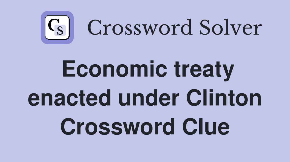 Economic treaty enacted under Clinton Crossword Clue