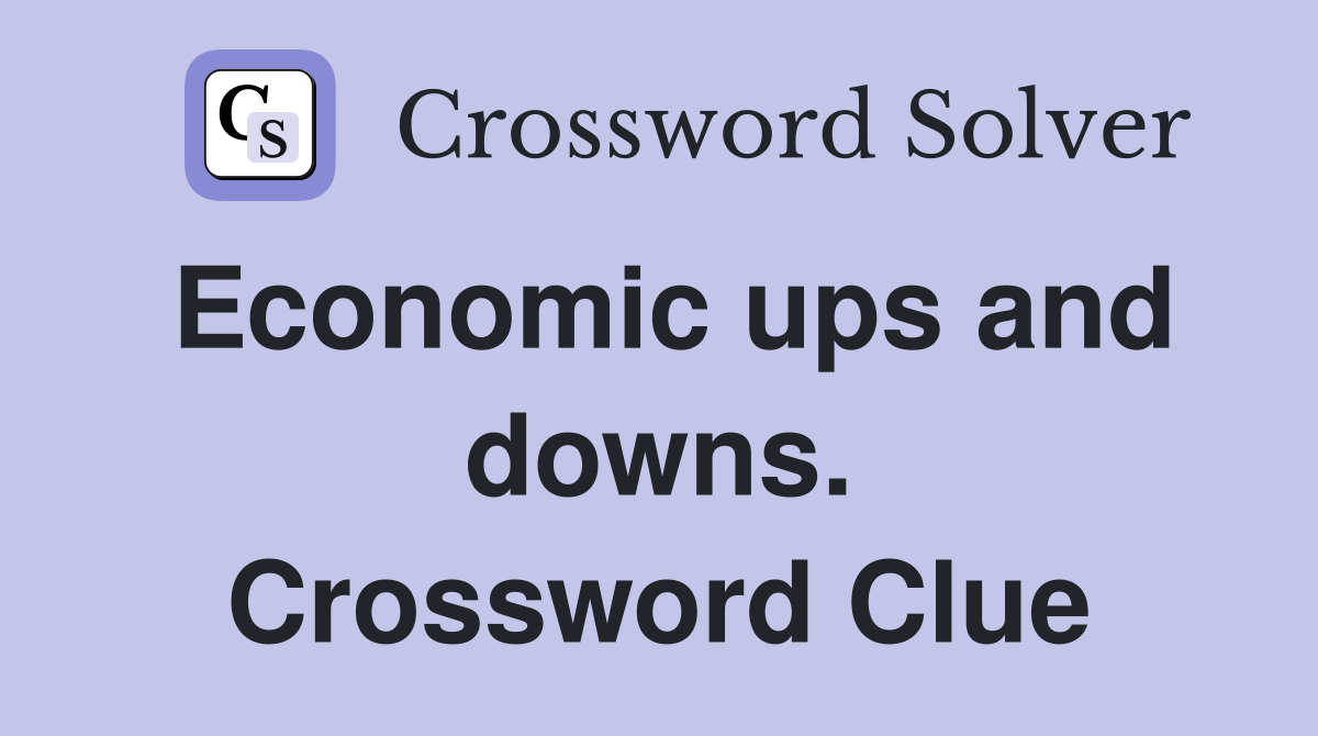 Economic ups and downs. Crossword Clue