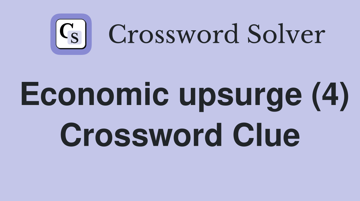 Economic upsurge (4) Crossword Clue