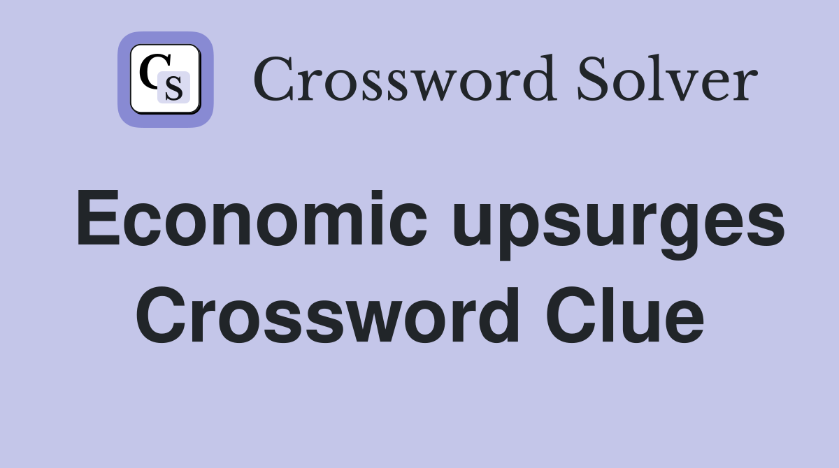 Economic upsurges Crossword Clue