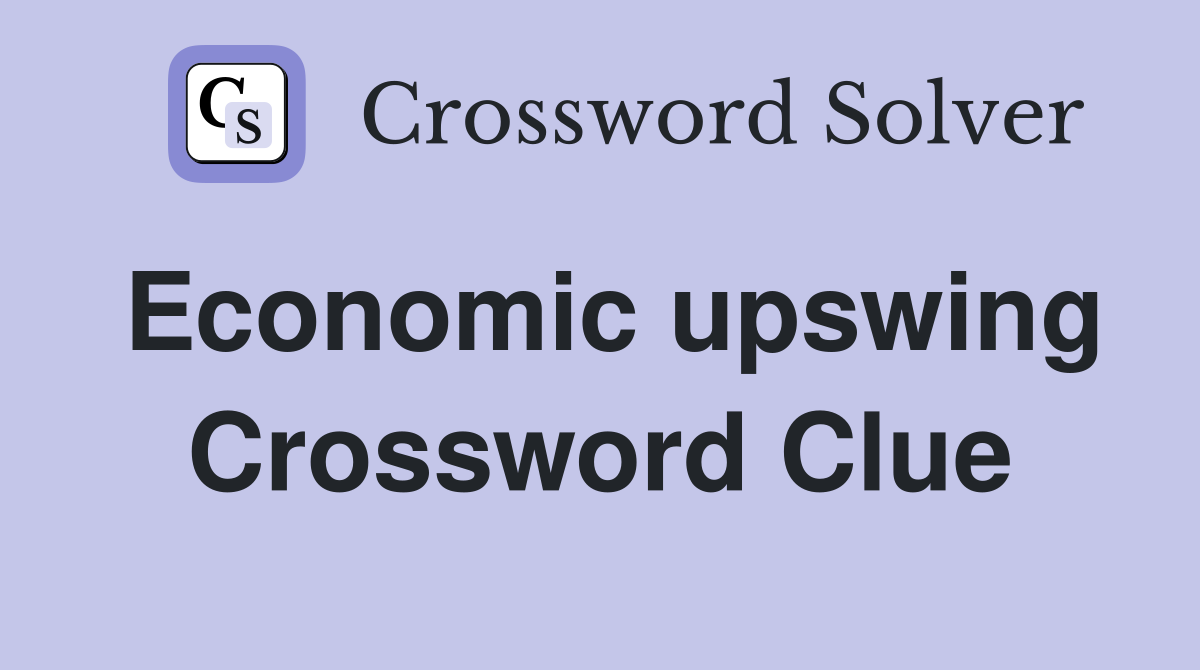 Economic upswing Crossword Clue