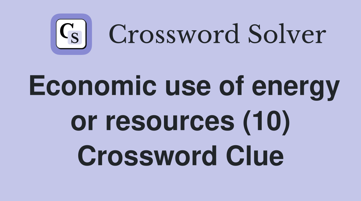 Economic use of energy or resources (10) Crossword Clue