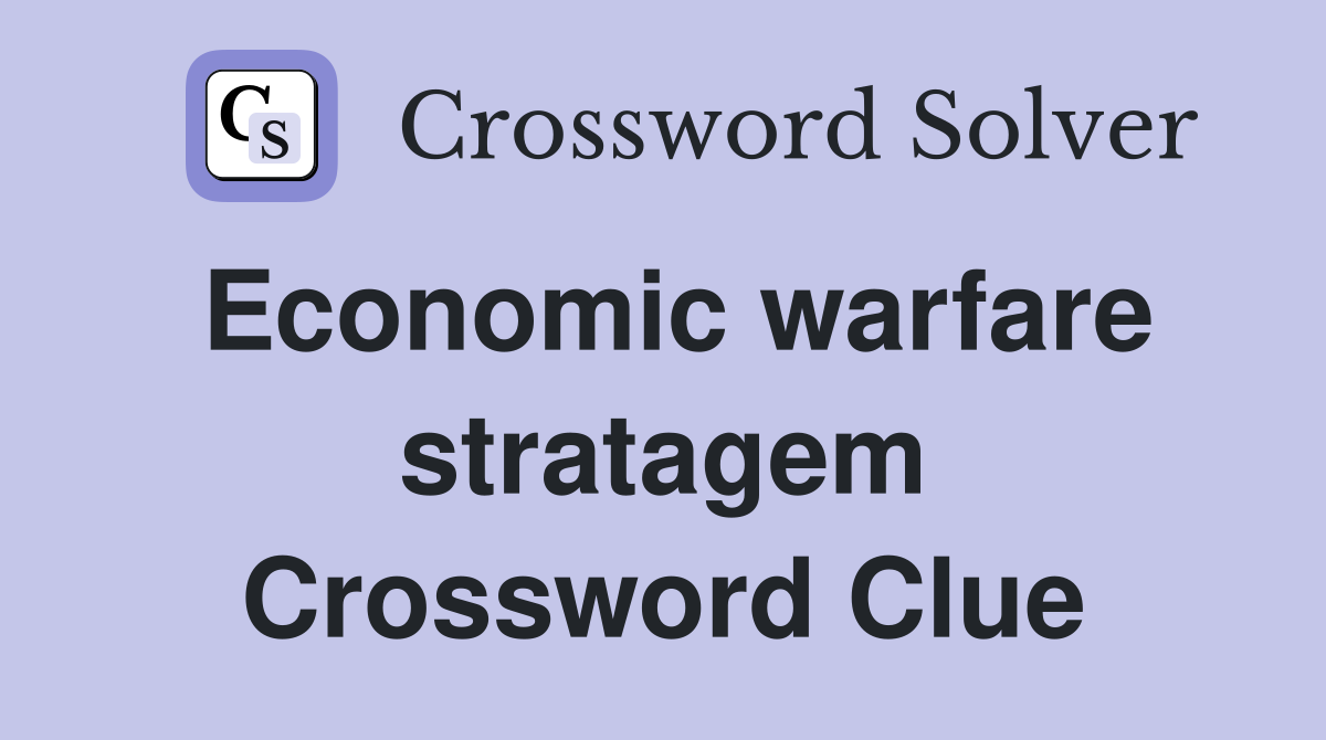 Economic warfare stratagem Crossword Clue