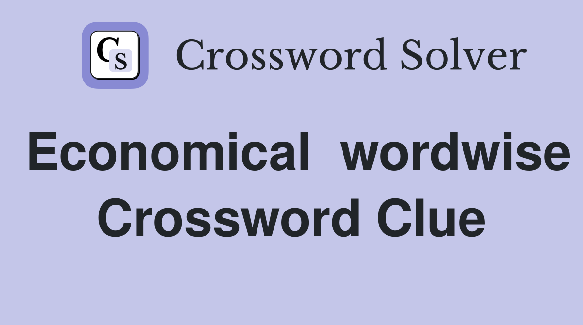 Economical  wordwise Crossword Clue