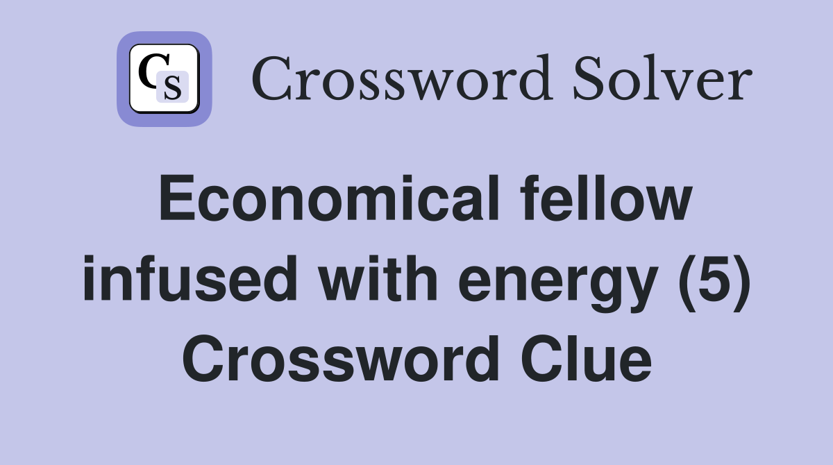 Economical fellow infused with energy (5) Crossword Clue