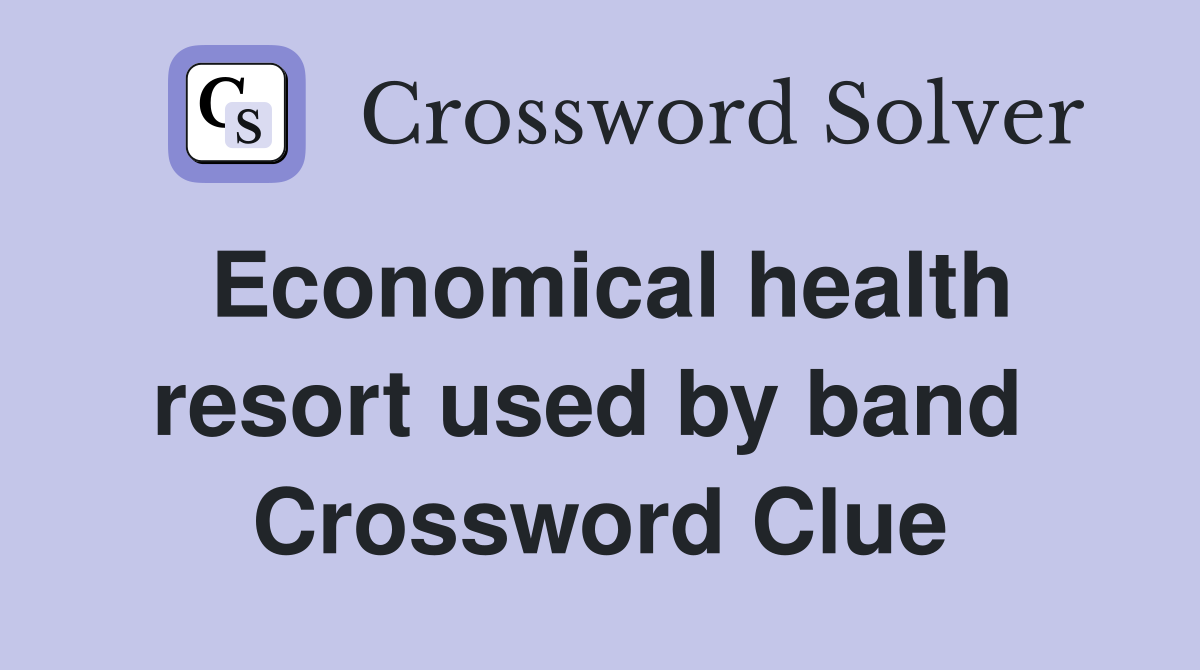 Economical health resort used by band  Crossword Clue