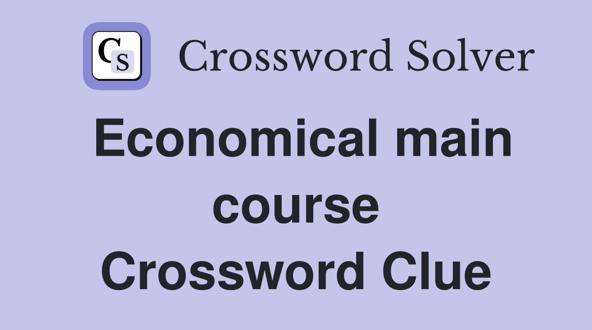 Economical main course Crossword Clue