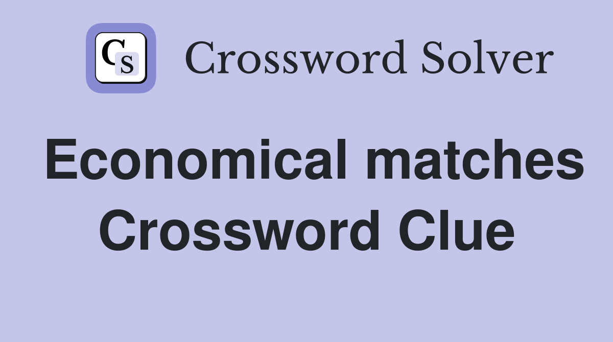 Economical matches Crossword Clue